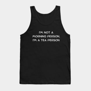 I'm not a morning person, I'm a tea person Tank Top